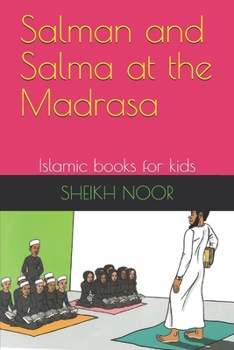 Salman and Salma at the Madrasa: Islamic books for kids (ISLAMIC MANNERS AND VALUES)