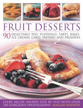 Paperback Fruit Desserts: 90 Delectable Pies, Puddings, Tarts, Bakes, Ice Creams, Cakes, Pastries and Preserves Book