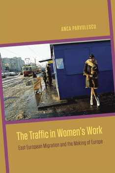 Paperback The Traffic in Women's Work: East European Migration and the Making of Europe Book