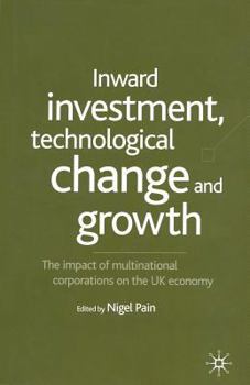 Paperback Inward Investment, Technological Change and Growth: The Impact of Multinational Corporations on the UK Economy Book