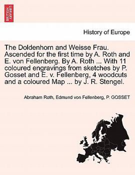 The Doldenhorn and Weisse Frau. Ascended for the first time by A. Roth and E. von Fellenberg. By A. Roth ... With 11 coloured engravings from sketches ... and a coloured Map ... by J. R. Stengel.