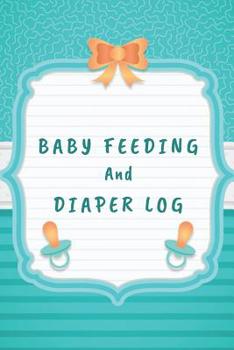 Baby Feeding And Diaper Log: 90 Day Feeding and Dirty Diaper Log