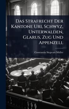 Hardcover Das Strafrecht Der Kantone Uri, Schwyz, Unterwalden, Glarus, Zug Und Appenzell Book