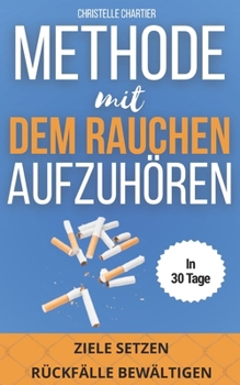Wie man mit dem Rauchen aufhört: Die einfache Methode, wie man es schafft, sofort mit dem Rauchen aufzuhören, ohne an Gewicht zuzunehmen: Beenden Sie