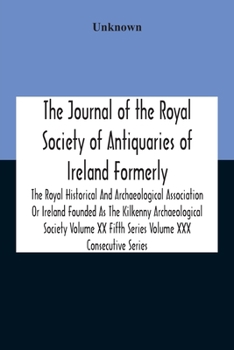 Paperback The Journal Of The Royal Society Of Antiquaries Of Ireland Formerly The Royal Historical And Archaeological Association Or Ireland Founded As The Kilk Book