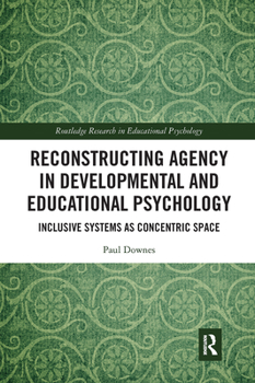 Paperback Reconstructing Agency in Developmental and Educational Psychology: Inclusive Systems as Concentric Space Book