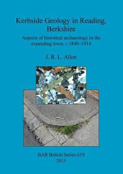 Paperback Kerbside Geology in Reading, Berkshire: Aspects of historical archaeology in the expanding town, c.1840-1914 Book