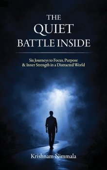 Hardcover The Quiet Battle Inside, Six Journeys to Focus, Purpose & Inner Strength in a Distracted World Book