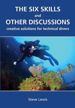 Paperback The Six Skills and Other Discussions: Creative Solutions for Technical Divers Book