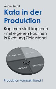 Paperback Kata in der Produktion: Kapieren statt kopieren - mit eigenen Routinen in Richtung Zielzustand [German] Book