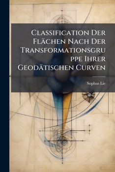 Paperback Classification Der Flächen Nach Der Transformationsgruppe Ihrer Geodätischen Curven [Norwegian] Book