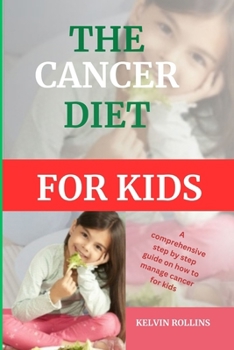 Paperback A cancer diet for kids: A comprehensive step by step guide on how to manage cancer for kids [Large Print] Book