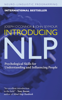 Introducing Neuro-Linguistic Programming: Psychological Skills for Understanding and Influencing People