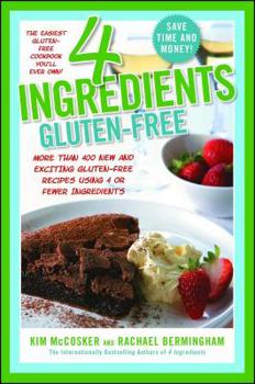 Paperback 4 Ingredients Gluten-Free: More Than 400 New and Exciting Recipes All Made with 4 or Fewer Ingredients and All Gluten-Free! Book