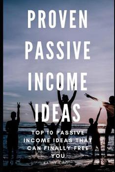 Paperback Proven Passive Income Ideas: Top 10 Passive Income Ideas That Can Finally Free You Book