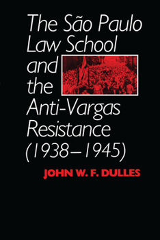 Paperback The São Paulo Law School and the Anti-Vargas Resistance (1938-1945) Book