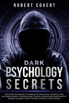 Paperback Dark Psychology Secrets: Discover the Winning Techniques of Emotional Manipulation, Influence People Through Mind Control, Persuasion, and Empa Book