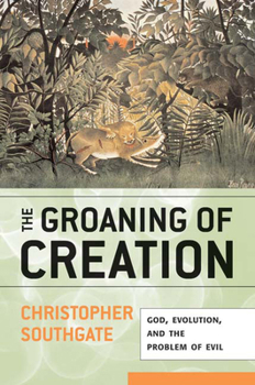 Paperback Groaning of Creation: God, Evolution, and the Problem of Evil Book
