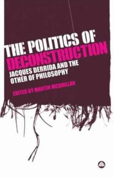 Paperback The Politics Of Deconstruction: Jacques Derrida And The Other Of Philosophy Book