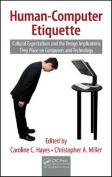 Hardcover Human-Computer Etiquette: Cultural Expectations and the Design Implications They Place on Computers and Technology Book