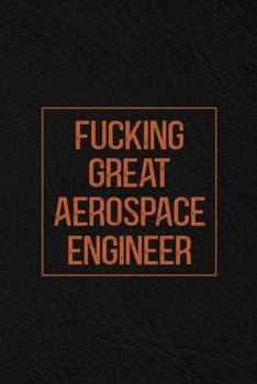 Fucking Great Aerospace Engineer: Notebook | Diary | Composition | Leather Texture Cover Blank Lined Journal | Great Aerospace Engineer Gifts | Thank You Gifts For Aerospace Engineer