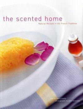 Hardcover The Scented Home: Natural Recipes in the French Tradition Book