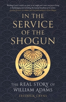 In the Service of the Shogun: The Real Story of William Adams