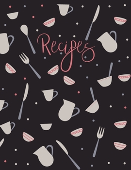 Recipes: Blank Recipe Book to Record Family Recipes, Cookery Notebook, Meal Organizer, Template - Gifts for Food Lovers, Chefs, Cooks, Cooking Black & Pink Utensils Pattern