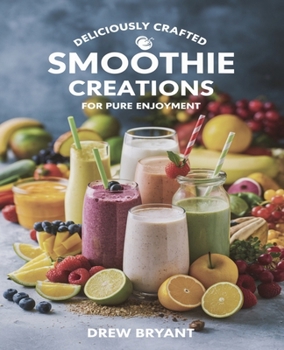 Deliciously Crafted Smoothie Creations for Pure Enjoyment: Nourishing Blends to Revitalize Your Body and Lift Your Spirits