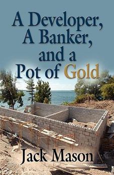 Paperback A Developer, a Banker and a Pot of Gold Book