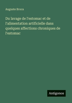Du lavage de l'estomac et de l'alimentation artificielle dans quelques affections chroniques de l'estomac (French Edition)