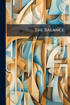 The balance: or the merits of Whig and Tory, exactly weigh'd and fairly determin'd. Addressed to all honest Britons concerned in the election of Members of Parliament.