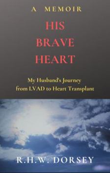 Paperback His Brave Heart: My Husband's Journey from LVAD to Heart Transplant Book