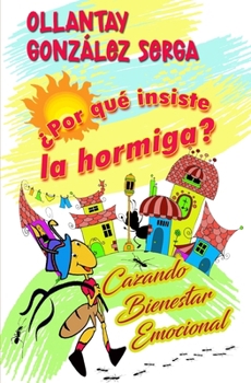 Paperback ¿Por Qué Insiste La Hormiga?: Cazando bienestar emocional [Spanish] Book