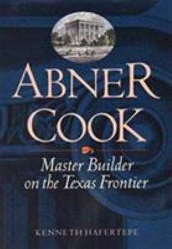 Paperback Abner Cook: Master Builder on the Texas Frontier Book