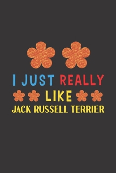 I Just Really Like Jack Russell Terrier: Dog Training Logbook For Peoples Who Loves Their Jack Russell Terrier Dog