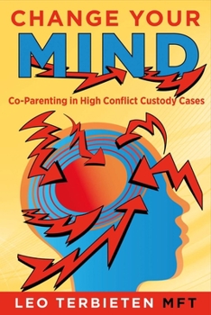 Paperback Change Your Mind: Co-Parenting in High Conflict Custody Cases Volume 1 Book