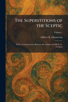 The Superstitions of the Sceptic: With a Corresponence Between the Author and Mr G. G. Coulton