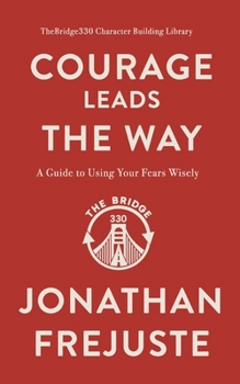 Paperback Courage Leads the Way: A Guide to Using Your Fears Wisely Book