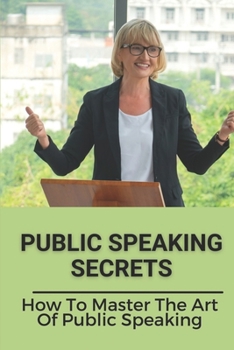 Paperback Public Speaking Secrets: How To Master The Art Of Public Speaking: Master Of Small Talk Book