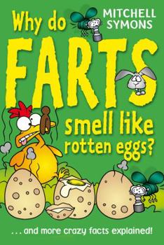 Hardcover Why Do Farts Smell Like Rotten Eggs?: --And More Crazy Facts Explained!. Mitchell Symons Book