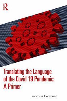 Paperback Translating the Language of the Covid-19 Pandemic- A Primer: A Primer Book