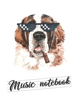 Music notebook: wide staff manuscript paper | 8.5x11 | 120 pages | 8 staves per page | easy to write on | hilarious st bernard design | dogs love