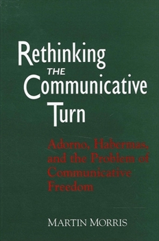 Paperback Rethinking the Communicative Turn: Adorno, Habermas, and the Problem of Communicative Freedom Book