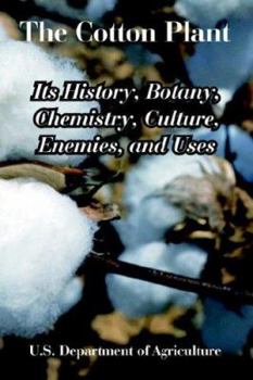 The Cotton Plant: Its History, Botany, Chemistry, Culture, Enemies, and Uses