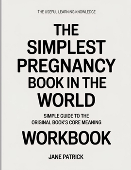 Paperback The Useful Learning Knowledge The Simplest Pregnancy Book in the World: Simple Guide to the Original Book’s Core Meaning Book