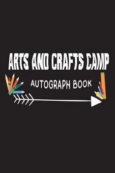 Paperback Arts and Crafts Camp Autograph Book: Fun Summer Activities Novelty Gift Notebook For Kids Book