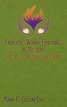 Energetic Words Exploding in My Head Sent to Your Heart and Spirit