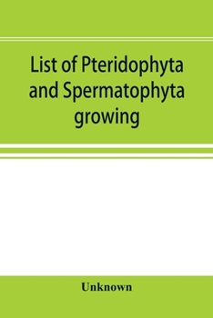 Paperback List of Pteridophyta and Spermatophyta growing without cultivation in northeastern North America Book