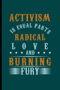 Paperback Activism is equal Parts Radical Lover and Burning Fury: Cool Activism Design Sayings For Activist Gift (6"x9") Dot Grid Notebook to write in Book